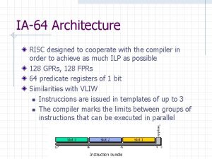 IA64 Architecture RISC designed to cooperate with the