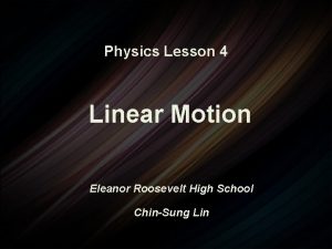 Physics Lesson 4 Linear Motion Eleanor Roosevelt High