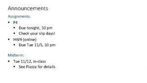 Announcements Assignments P 4 Due tonight 10 pm