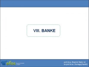 VIII BANKE 1 Banka je dioniko drutvo iji