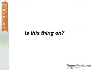 Is thing on Game Design Workshop Orientation Orientation