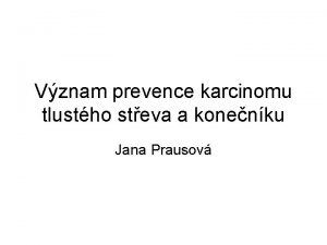 Vznam prevence karcinomu tlustho steva a konenku Jana