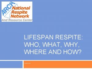 LIFESPAN RESPITE WHO WHAT WHY WHERE AND HOW