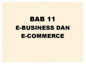 BAB 11 EBUSINESS DAN ECOMMERCE EBUSINESS vs ECOMMERCE