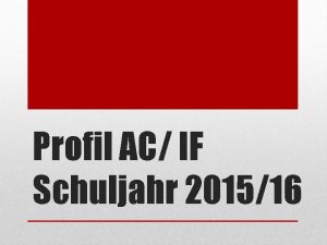 Profil AC IF Schuljahr 201516 Profil AC an