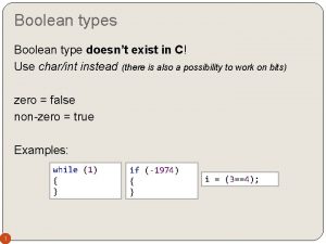 Boolean types Boolean type doesnt exist in C