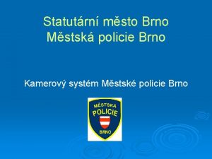 Statutrn msto Brno Mstsk policie Brno Kamerov systm