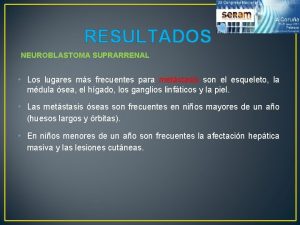 RESULTADOS NEUROBLASTOMA SUPRARRENAL Los lugares ms frecuentes para