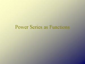 Power Series as Functions Defining our Function The
