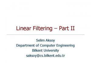 Linear Filtering Part II Selim Aksoy Department of