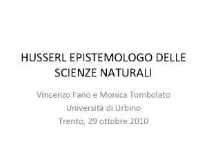 HUSSERL EPISTEMOLOGO DELLE SCIENZE NATURALI Vincenzo Fano e