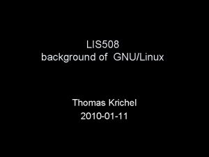 LIS 508 background of GNULinux Thomas Krichel 2010