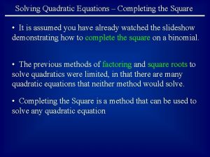Solving Quadratic Equations Completing the Square It is
