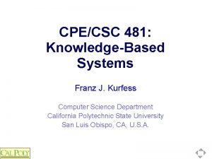 CPECSC 481 KnowledgeBased Systems Franz J Kurfess Computer