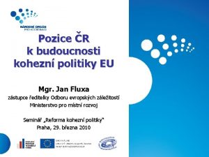 Pozice R k budoucnosti kohezn politiky EU Mgr