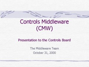 Controls Middleware CMW Presentation to the Controls Board