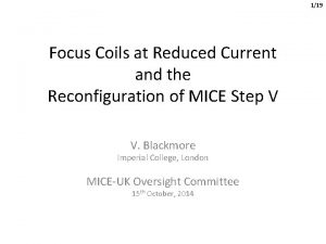 119 Focus Coils at Reduced Current and the