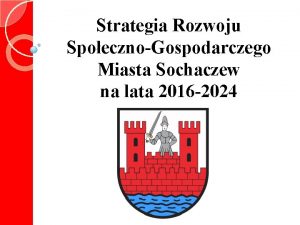Strategia Rozwoju SpoecznoGospodarczego Miasta Sochaczew na lata 2016