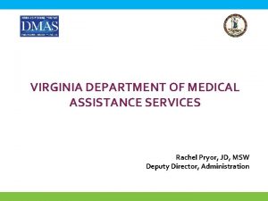 VIRGINIA DEPARTMENT OF MEDICAL ASSISTANCE SERVICES Rachel Pryor