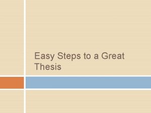 Easy Steps to a Great Thesis A thesis