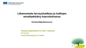 Liikennemelu terveyshaittana ja haittojen ennaltaehkisy kaavoituksessa Kommenttipuheenvuoro Ihminen