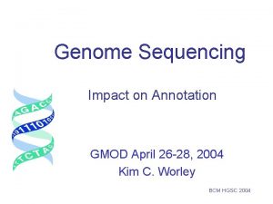 Genome Sequencing Impact on Annotation GMOD April 26
