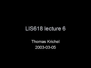 LIS 618 lecture 6 Thomas Krichel 2003 03