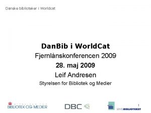 Danske biblioteker i Worldcat Dan Bib i World