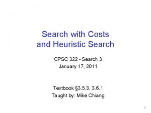Search with Costs and Heuristic Search CPSC 322