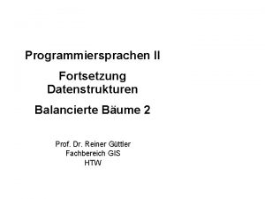 Programmiersprachen II Fortsetzung Datenstrukturen Balancierte Bume 2 Prof