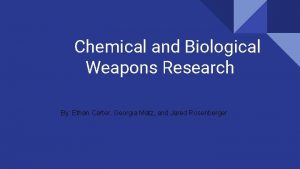 Chemical and Biological Weapons Research By Ethan Carter