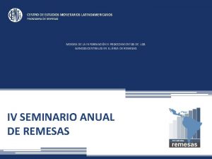 CENTRO DE ESTUDIOS MONETARIOS LATINOAMERICANOS PROGRAMA DE REMESAS