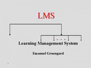 LMS Learning Management System Emanuel Gruengard 1 Authorin