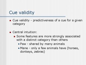 Cue validity n Cue validity predictiveness of a