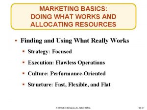 MARKETING BASICS DOING WHAT WORKS AND ALLOCATING RESOURCES