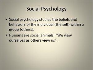 Social Psychology Social psychology studies the beliefs and