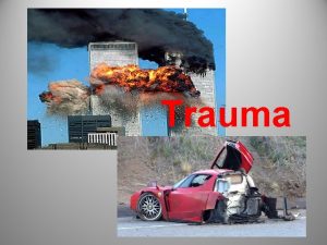 Trauma Definition of Trauma Any injury to human