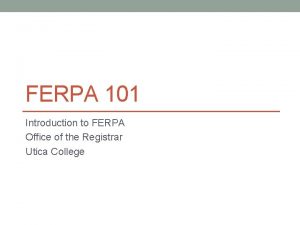 FERPA 101 Introduction to FERPA Office of the