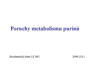 Poruchy metabolismu purin Biochemick stav LF MU 2008