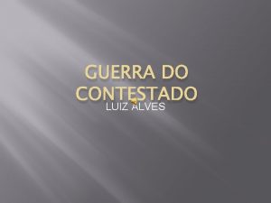 GUERRA DO CONTESTADO LUIZ ALVES Foram inmeras as