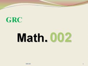GRC Math 002 GRC 002 1 WELCOME TO