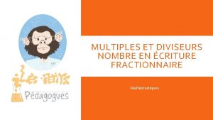 MULTIPLES ET DIVISEURS NOMBRE EN CRITURE FRACTIONNAIRE Mathmatiques