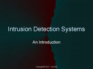 Intrusion Detection Systems An Introduction Copyright 2019 Curt