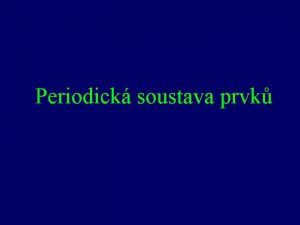 Periodick soustava prvk Mendlejevova periodick soustava prvk Dimitrij