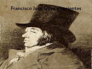 Francisco Jose Goya y Lucientes Francisco was born