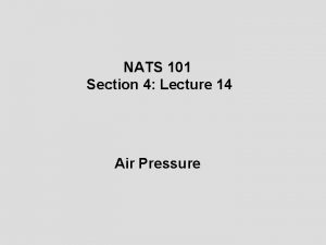 NATS 101 Section 4 Lecture 14 Air Pressure