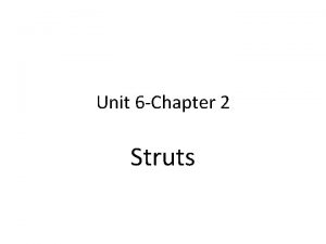 Unit 6 Chapter 2 Struts Introduction Struts is
