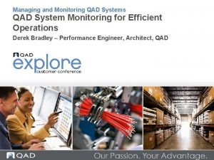 Managing and Monitoring QAD Systems QAD System Monitoring