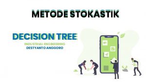METODE STOKASTIK DECISION TREE INDUSTRIAL ENGINEERING DESTYANTO ANGGORO