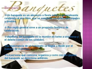 Banquete v Un banquete es un almuerzo o